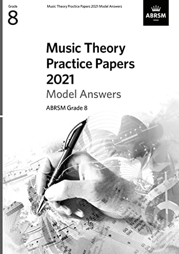 Music Theory Practice Papers 2021 Model Answers, ABRSM Grade 8 (Theory of Music Exam papers & answers (ABRSM))